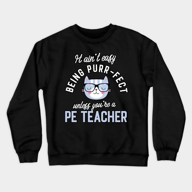 PE Teacher Cat Lover Gifts - It ain't easy being Purr Fect Crewneck Sweatshirt by BetterManufaktur